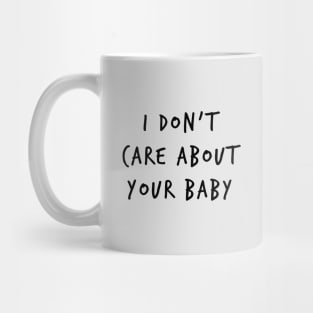 I Don't Care About Your Baby Mug